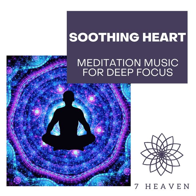 Soothing Heart - Meditation Music For Deep Focus