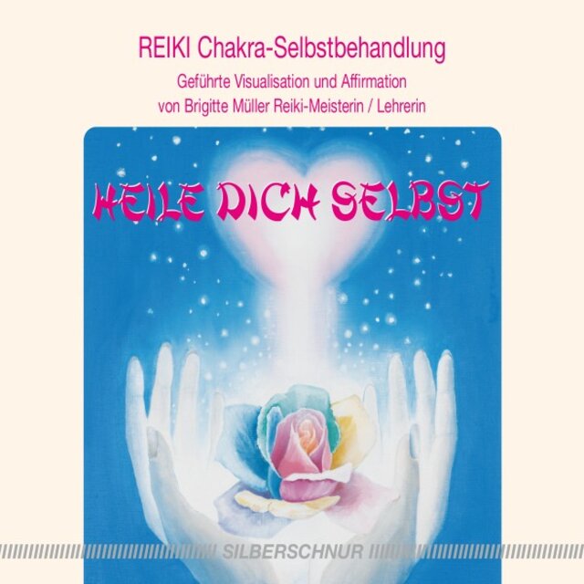 Reiki - Heile dich selbst (Reiki Chakra-Selbstbehandlung)