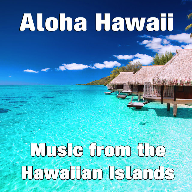 Aloha Hawaii: Music from the Hawaiian Islands