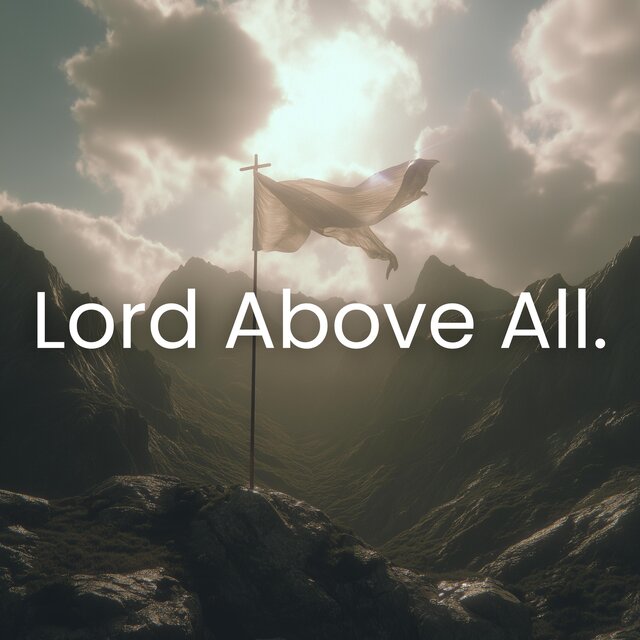 Lord Above All.