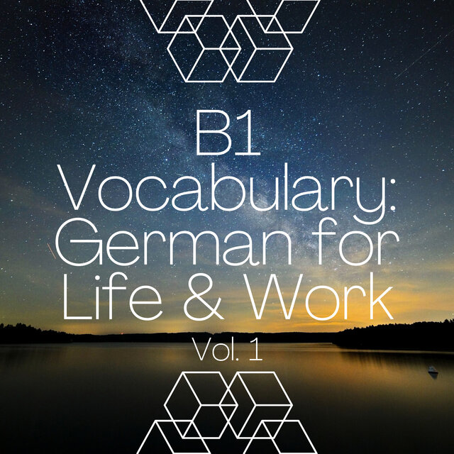 B1 Vocabulary: German for Life & Work, Vol. 1