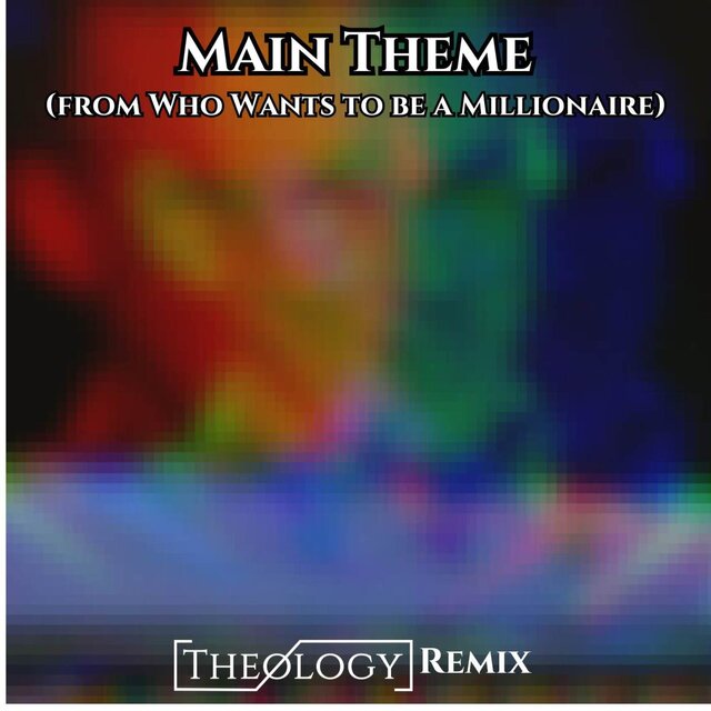 Main Theme (From Who Wants To Be A Millionaire) (Theology Remix)