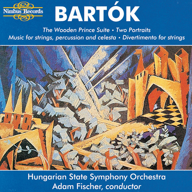 Bartók: The Wooden Prince Suite, Two Portraits, Music for Strings, Percussion & Celesta and Divertimento for Strings