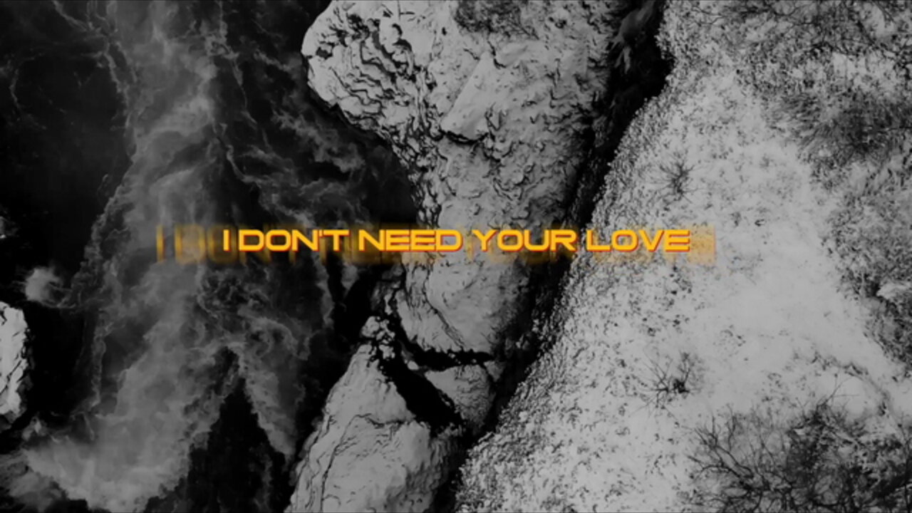 Don’t Need Your Love (Lyric Video)