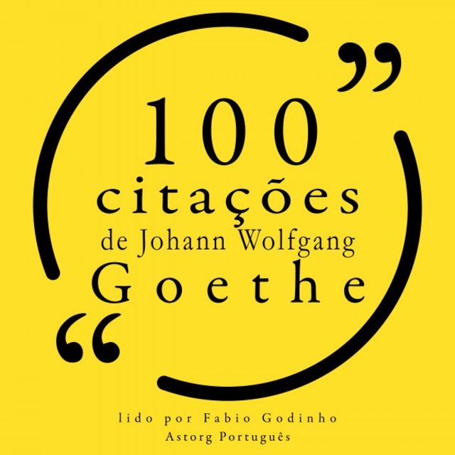 100 Citações de Johann Wolfgang Goethe (Recolha as 100 Citações de)