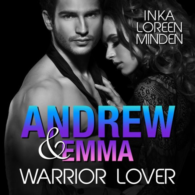 Andrew & Emma - Warrior Lover 6 (Die Warrior Lover Serie)
