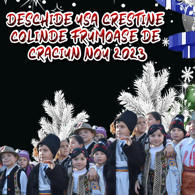 Deschide usa crestine Colinde frumoase de Craciun NOU 2023