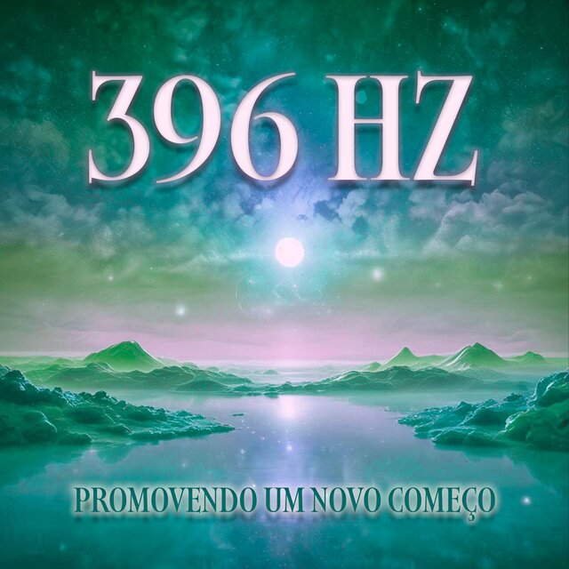 396 Hz Promovendo Um Novo Começo