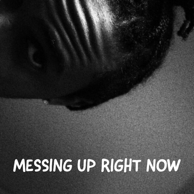 Messing Up Right Now