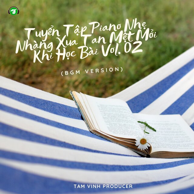 Tuyển Tập Piano Nhẹ Nhàng Xua Tan Mệt Mỏi Khi Học Bài, Vol. 02 (BGM Version)