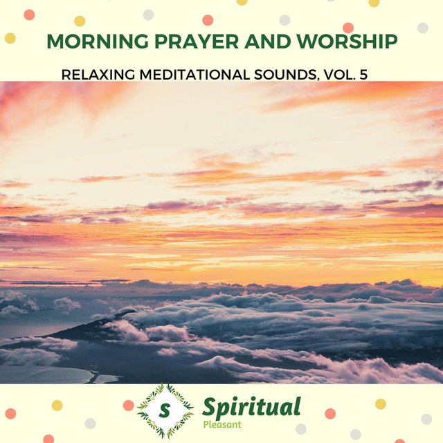 Morning Prayer And Worship - Relaxing Meditational Sounds, Vol. 5