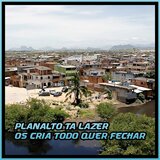 PLANALTO TA LAZER OS CRIA TODO QUER FECHAR