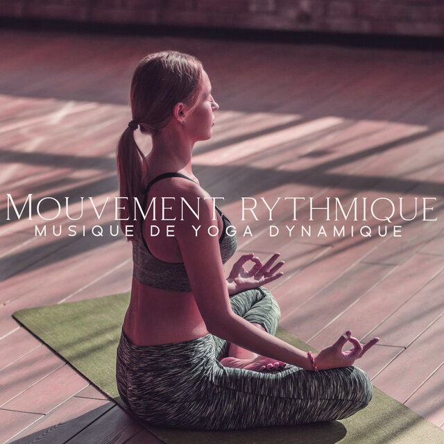 Mouvement rythmique : Musique de yoga dynamique,Sons de guérison de la thérapie ethnique, Détente et Pleine Conscience