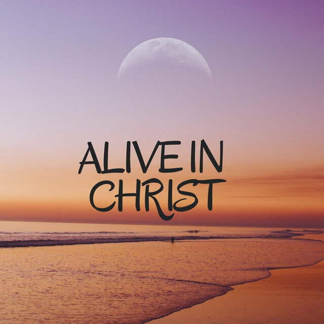Alive In Christ