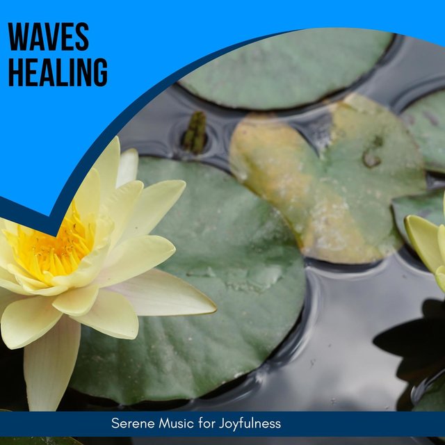 Waves Healing - Serene Music For Joyfulness