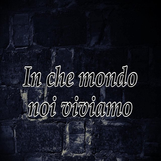 In che mondo noi viviamo