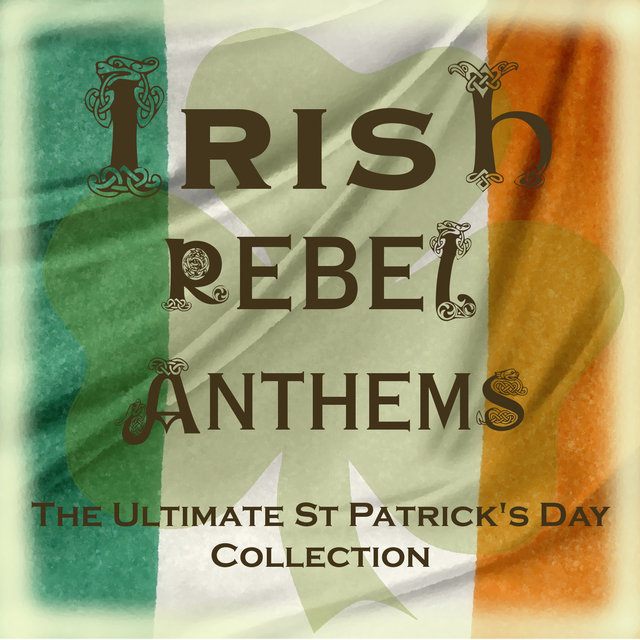 The Most Popular Irish Rebel Anthems (Special Extended Remastered Edition)
