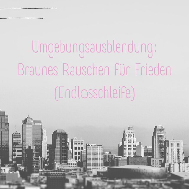 Umgebungsausblendung: Braunes Rauschen für Frieden (Endlosschleife)