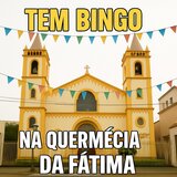 Tem Bingo na Quermécia da Fátima