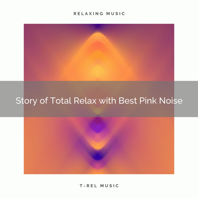 Story of Total Relax with Best Pink Noise