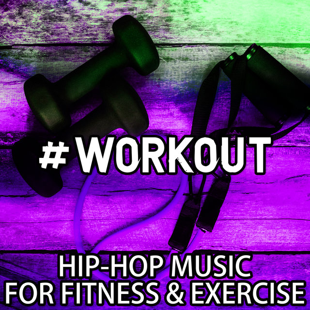 #Workout - Hip-Hop Music for Fitness & Exercise