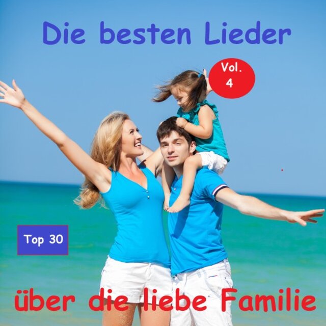 Top 30: Die besten Lieder über die liebe Familie, Vol. 4