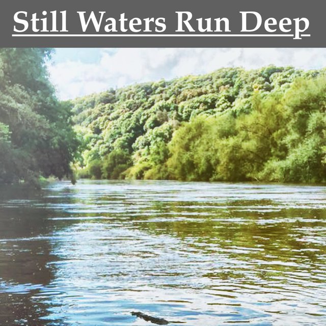 Still Waters Run Deep
