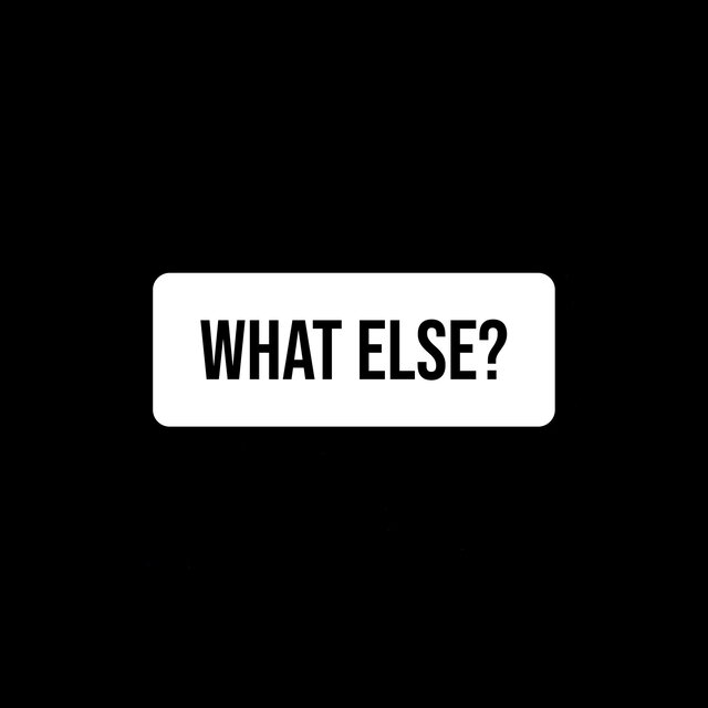 What Else