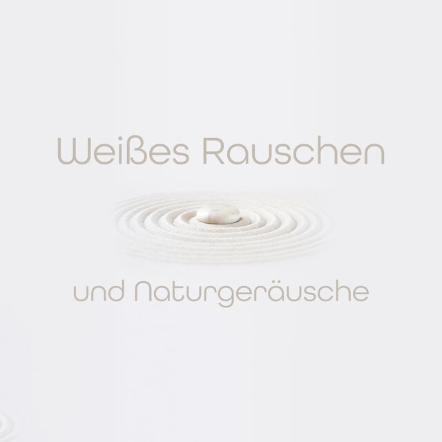 Weißes Rauschen und Naturgeräusche (Ayurveda, Autogenes Training, Tiefenentspannung & Erholsamer Schlaf)