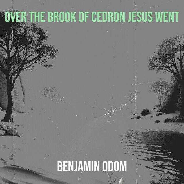 Over the Brook of Cedron Jesus Went