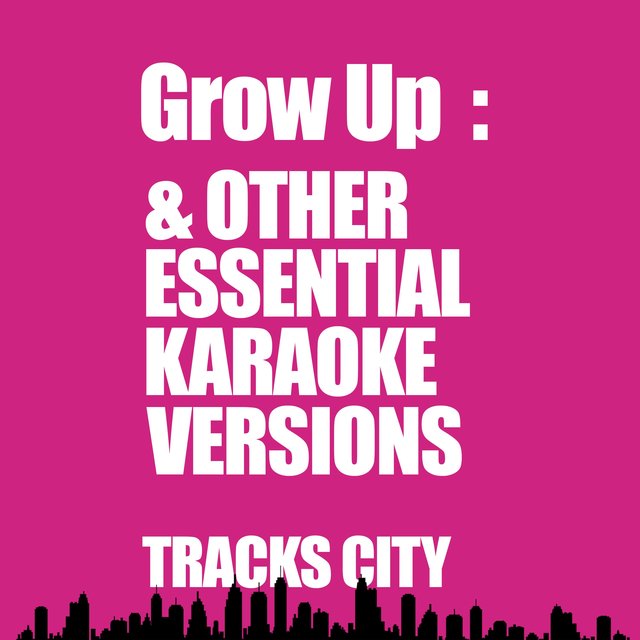 Grow Up & Other Essential Karaoke Versions