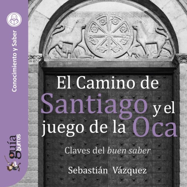 Guíaburros: el Camino de Santiago y el Juego de la Oca (Claves del Buen Saber)