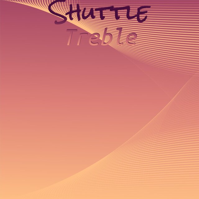Shuttle Treble
