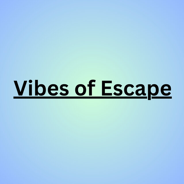 Vibes of Escape