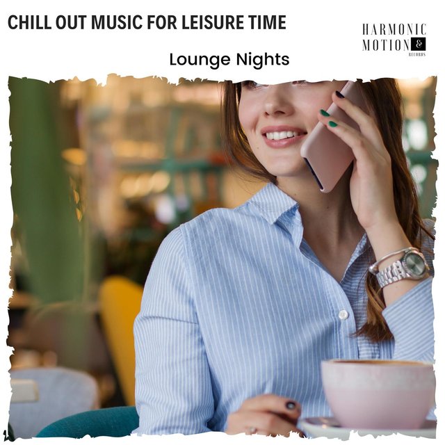 Chill Out Music For Leisure Time - Lounge Nights