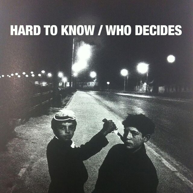 Hard To Know / Who Decides