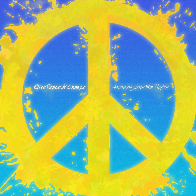 Give Peace a Chance (Ukraine Against War Playlist)