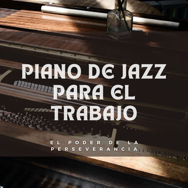 Piano De Jazz Para El Trabajo: El Poder De La Perseverancia