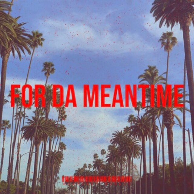 For Da Meantime