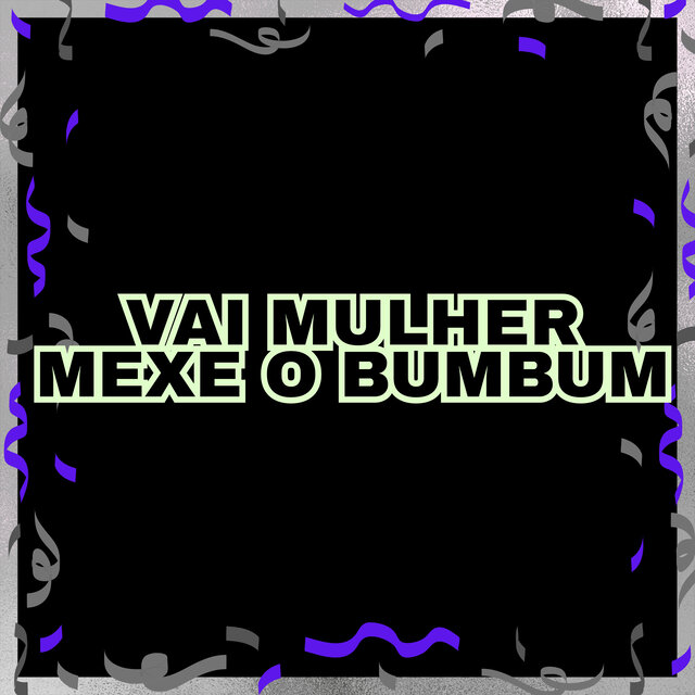 VAI MULHER MEXE O BUMBUM
