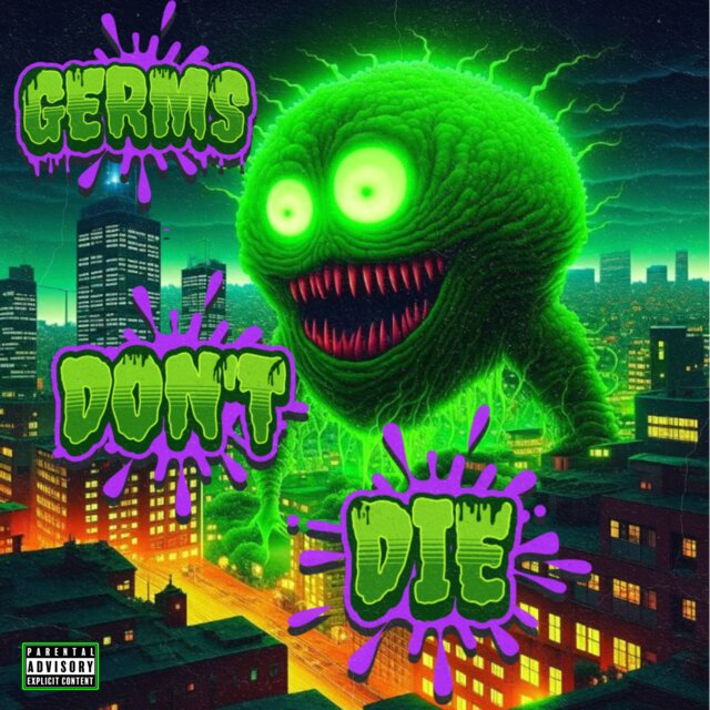 GERMS DON’T DIE!
