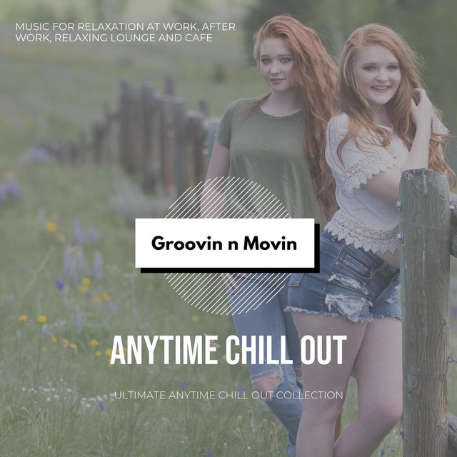Anytime Chill Out (Music For Relaxation At Work, After Work, Relaxing Lounge And Cafe) (Ultimate Anytime Chill Out Collection)