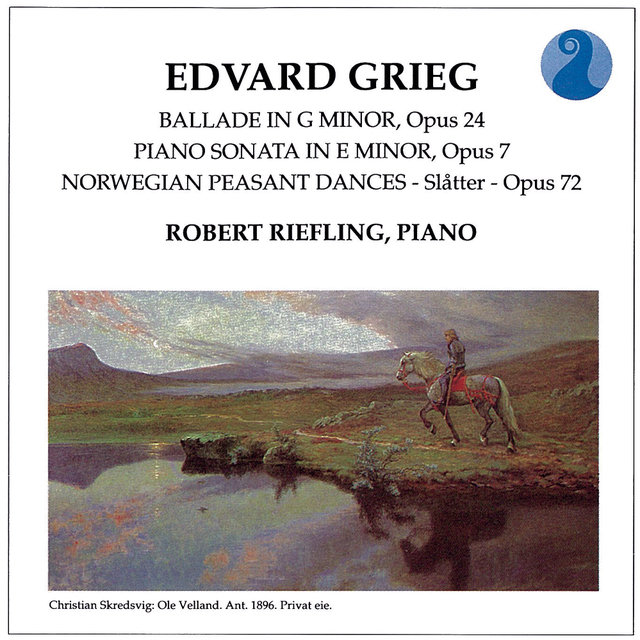 Grieg: Ballade in G minor, Op. 24 / Piano Sonata in E minor, Op.7 / Norwegian Peasant Dances, Op.72