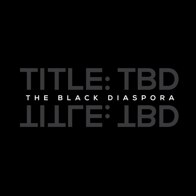 Title TBD: the Black Diaspora