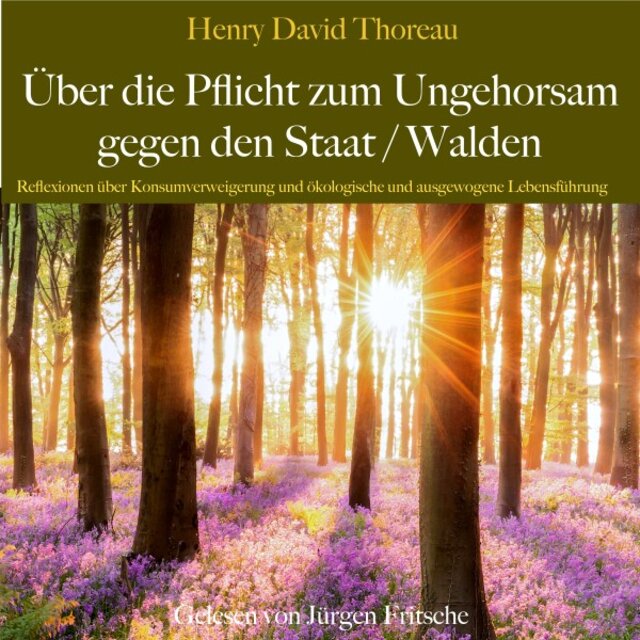 Henry David Thoreau: Über die Pflicht zum Ungehorsam gegen den Staat / Walden (Reflexionen über Konsumverweigerung und ökologische und ausgewogene Lebensführung)