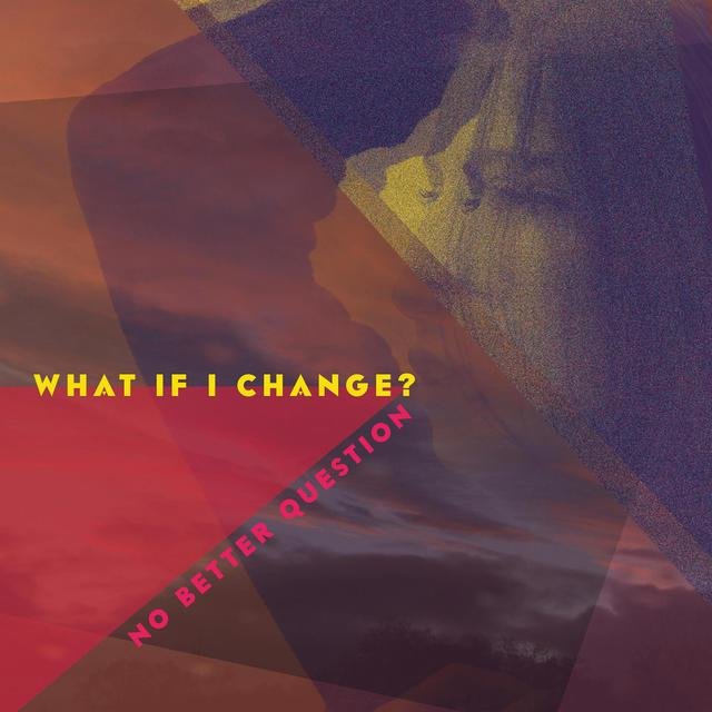 What If I Change?