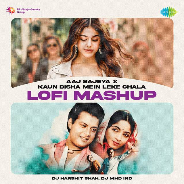 Aaj Sajeya X Kaun Disha Mein Leke Chala (LoFi Mashup)