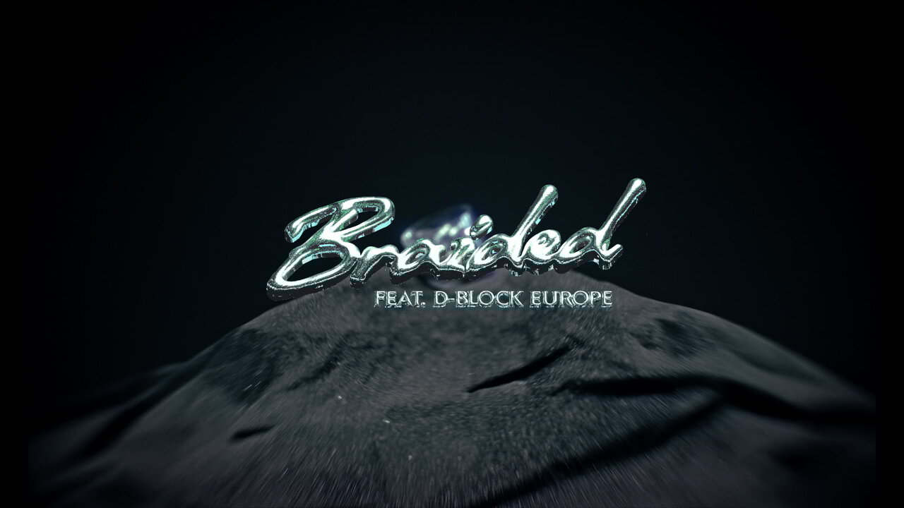 Braided (feat. D-Block Europe) (Official Visualiser)
