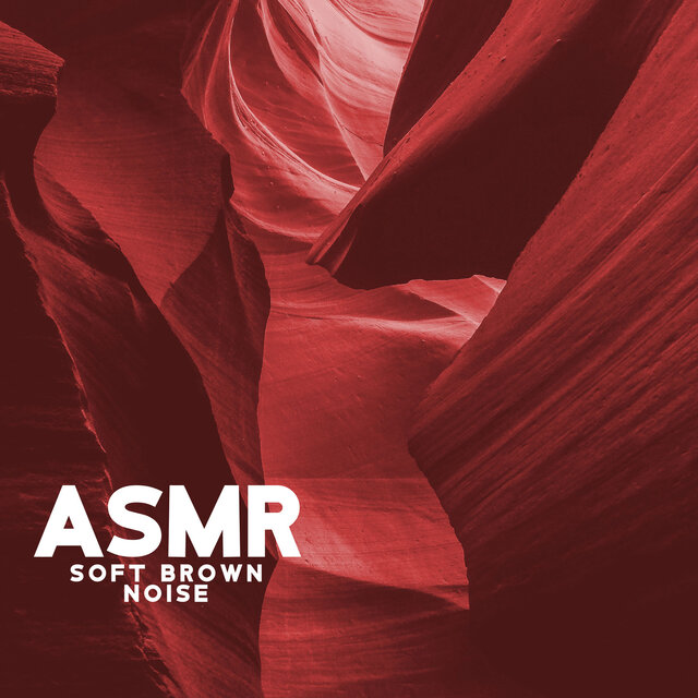 ASMR Soft Brown Noise: Sounds for Deep Sleep, Focus and Relaxation