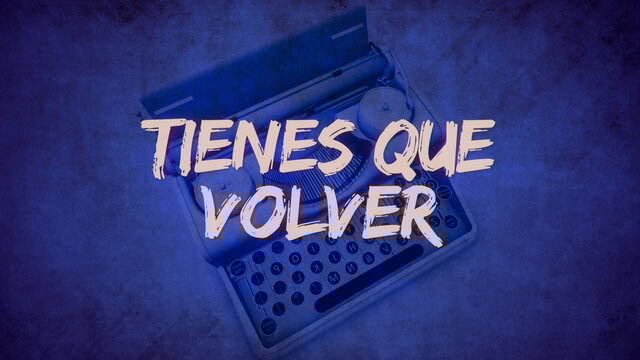 Tienes Que Volver